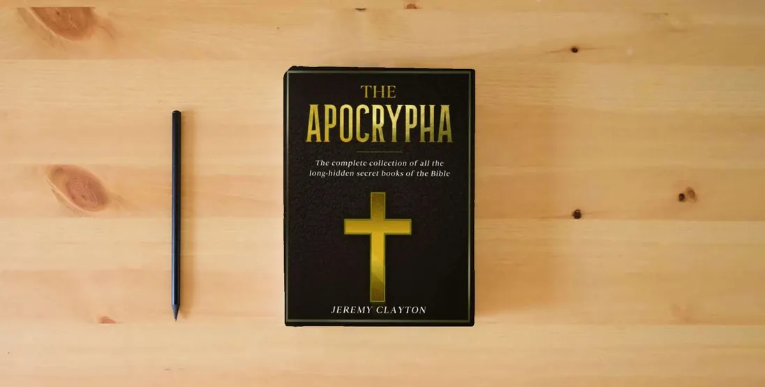 The book The Apocrypha: The Complete Collection of all the Long-Hidden Secret Books of the Bible} is on the table
