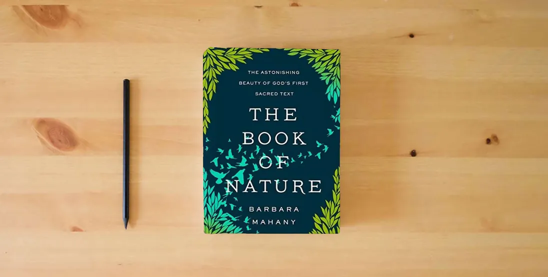 The book The Book of Nature: The Astonishing Beauty of God’s First Sacred Text} is on the table