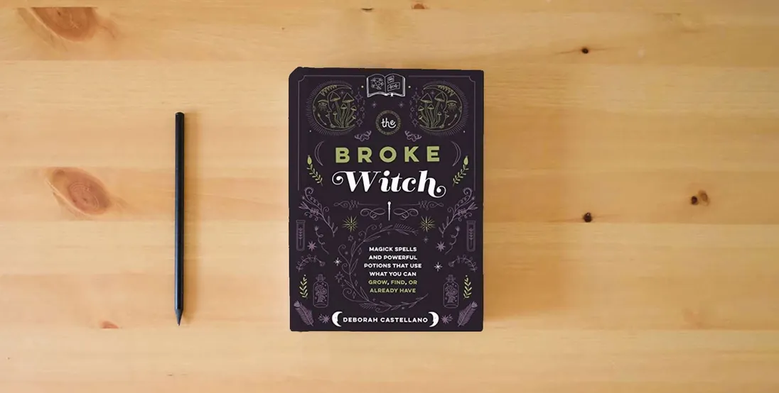 The book The Broke Witch: Magick Spells and Powerful Potions that Use What You Can Grow, Find, or Already Have} is on the table