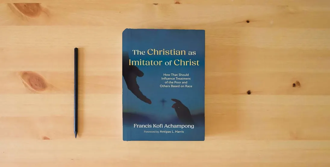 The book The Christian as Imitator of Christ: How That Should Influence Treatment of the Poor and Others Based on Race} is on the table