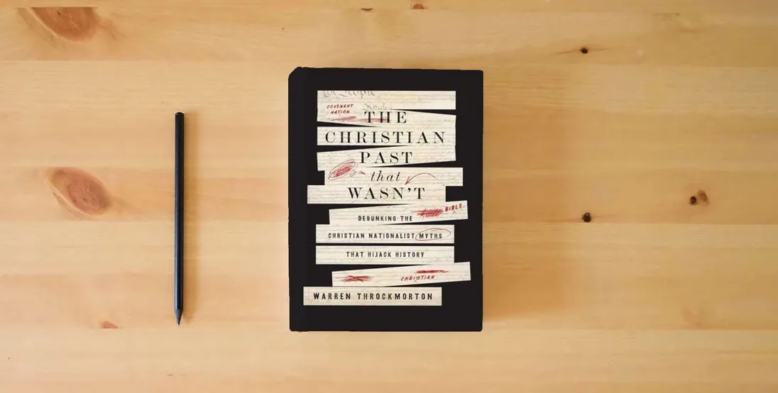 The book The Christian Past That Wasn't: Debunking the Christian Nationalist Myths That Hijack History} is on the table