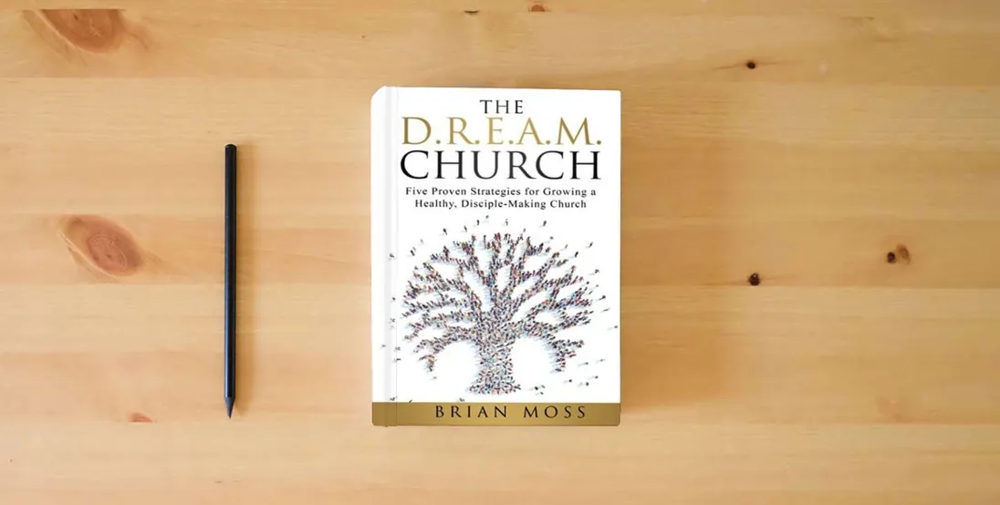 The book The D.R.E.A.M. Church: Five Proven Strategies for Growing a Healthy, Disciple-Making Church} is on the table