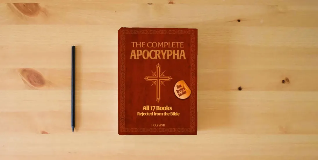 The book The Complete Apocrypha: All 17 Books Rejected from the Bible | New Revised Version} is on the table