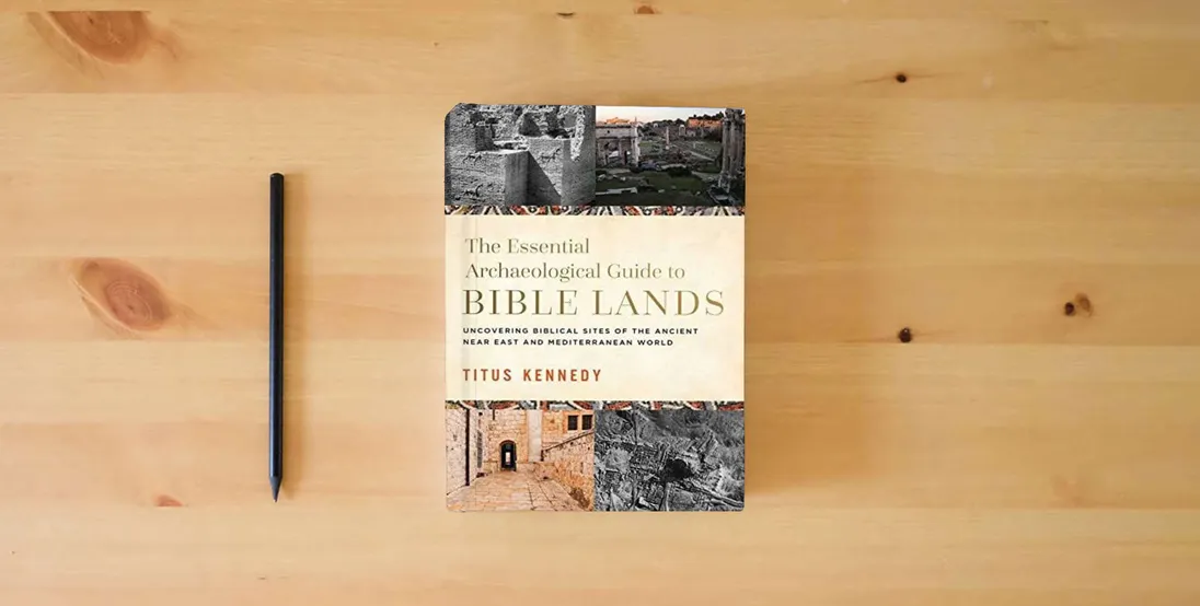 The book The Essential Archaeological Guide to Bible Lands: Uncovering Biblical Sites of the Ancient Near East and Mediterranean World} is on the table