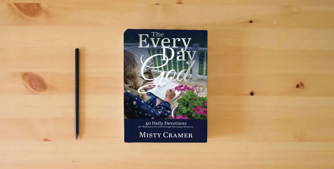 The book The Every Day God: 40 Daily Devotions for Walking with God through Everyday Moments} is on the table