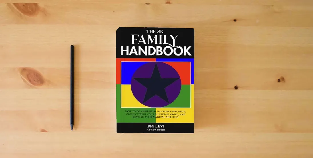 The book The 8K Family Handbook: How to do a Spiritual Background Check, Connect with Your Guardian Angel, and Develop Your Magical Abilities} is on the table