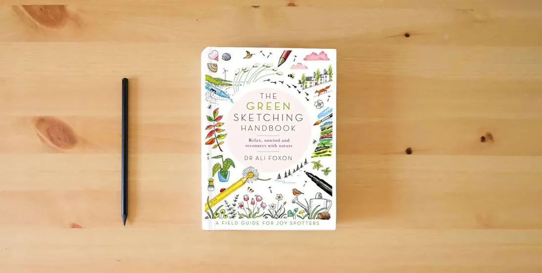 The book The Green Sketching Handbook: Relax, Unwind and Reconnect with Nature} is on the table
