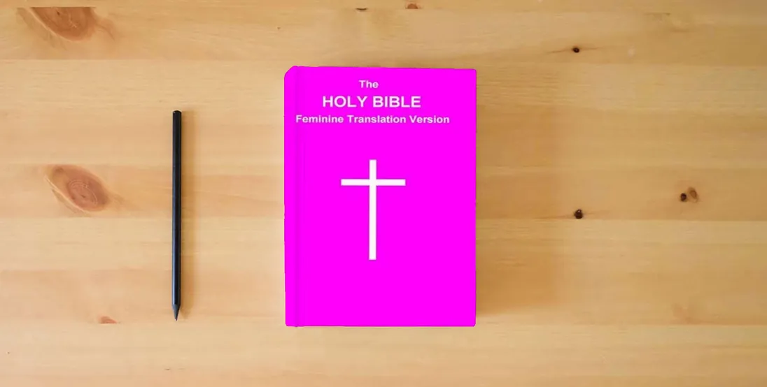 The book The HOLY BIBLE Feminine Translation Version} is on the table