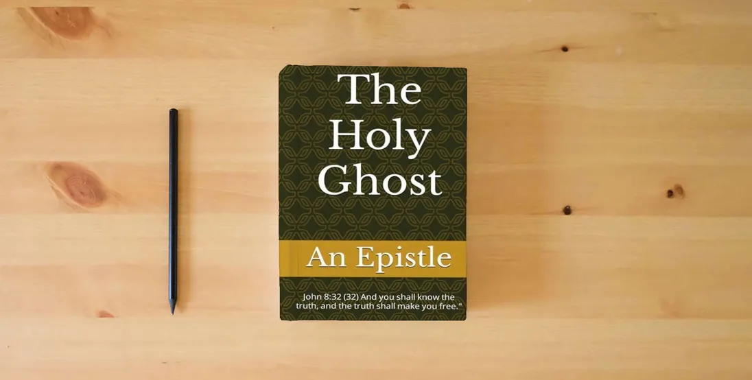 The book The Holy Ghost: an Epistle} is on the table