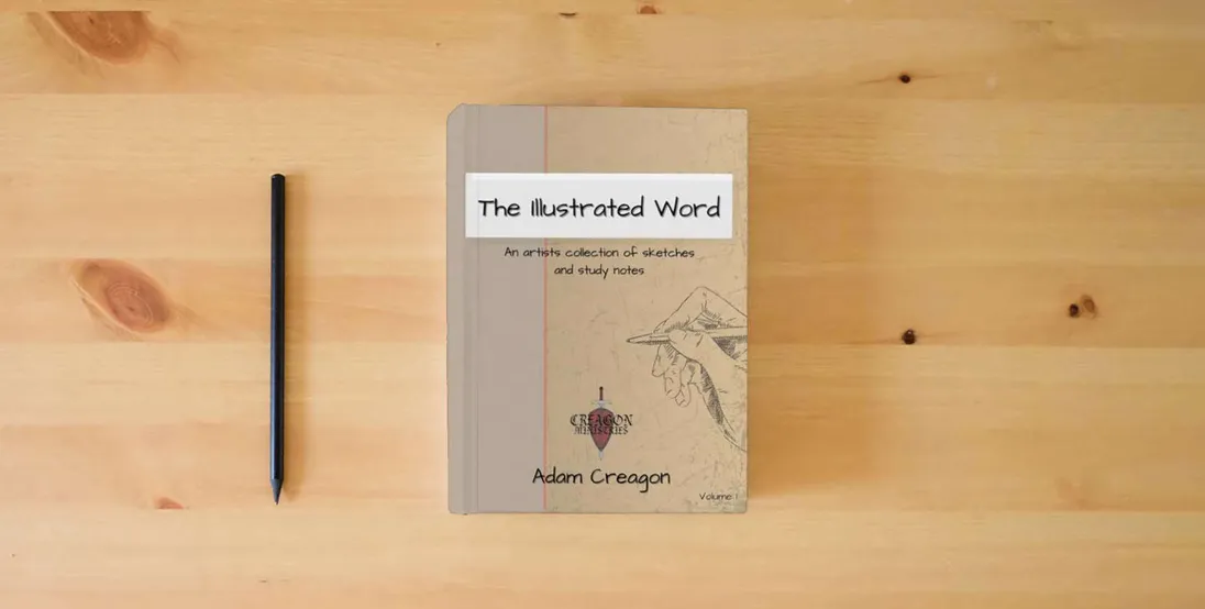 The book The Illustrated Word: An Artists Collection of Sketches and Study Notes} is on the table