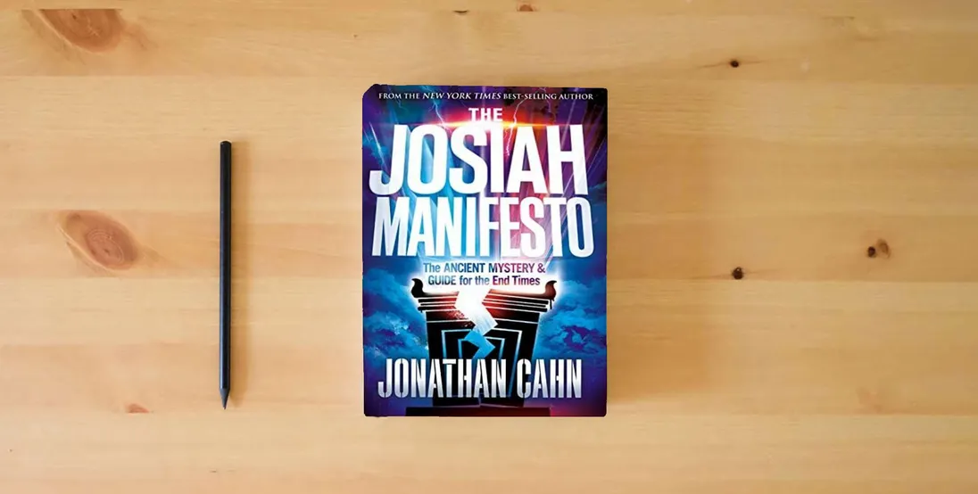 The book The Josiah Manifesto: The Ancient Mystery & Guide for the End Times} is on the table