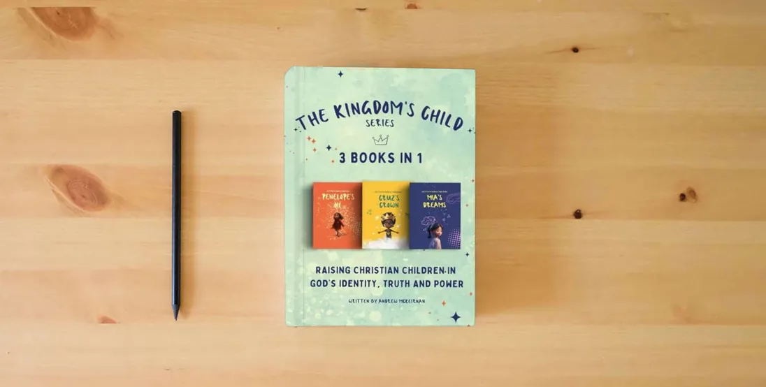The book The Kingdom's Child Series- 3 Christian Books in 1: Raising Christian Children in God's Identity, Truth and Power} is on the table