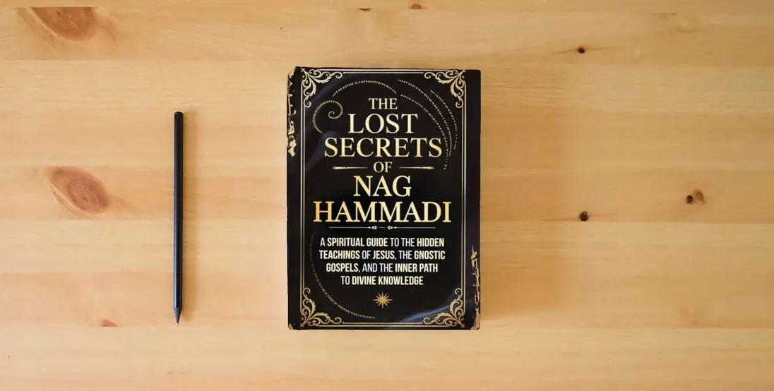 The book The Lost Secrets of Nag Hammadi: A Spiritual Guide to the Hidden Teachings of Jesus, the Gnostic Gospels, and the Inner Path to Divine Knowledge} is on the table