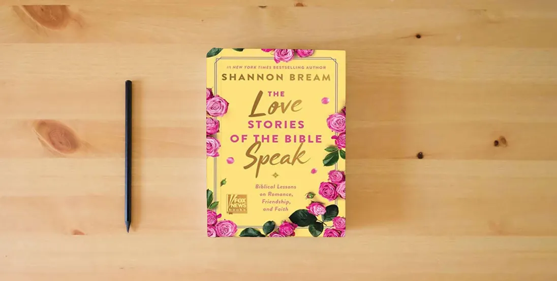 The book The Love Stories of the Bible Speak: Biblical Lessons on Romance, Friendship, and Faith (Fox News Books)} is on the table