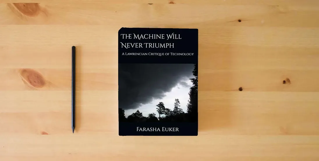 The book The Machine Will Never Triumph: A Lawrencian Critique of Technology} is on the table