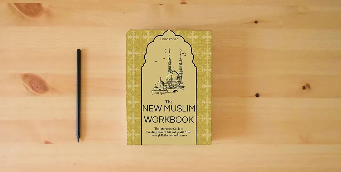 The book The New Muslim Workbook: The Interactive Guide to Building Your Relationship with Allah through Reflection and Prayer} is on the table