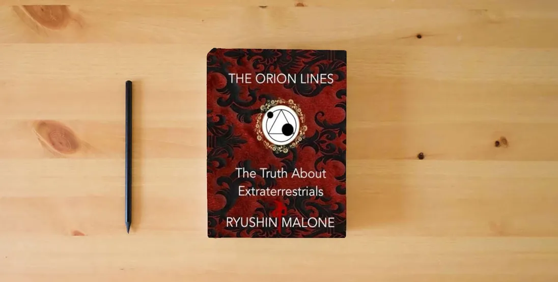 The book The Orion Lines: The Truth About Extraterrestrials Ryushin Malone's Research & Discoveries} is on the table
