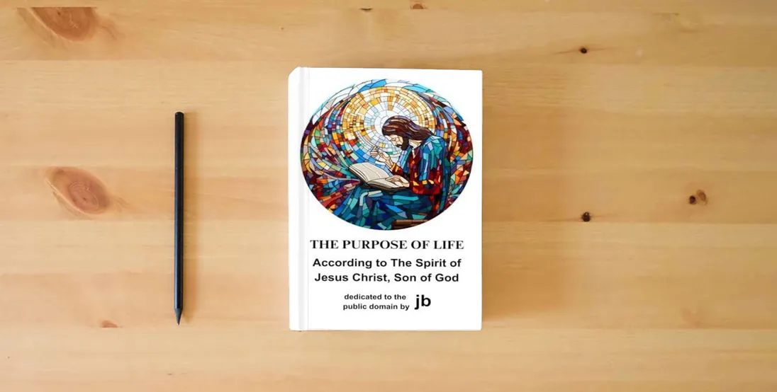 The book The Purpose of Life: According to The Spirit of Jesus Christ, Son of God} is on the table