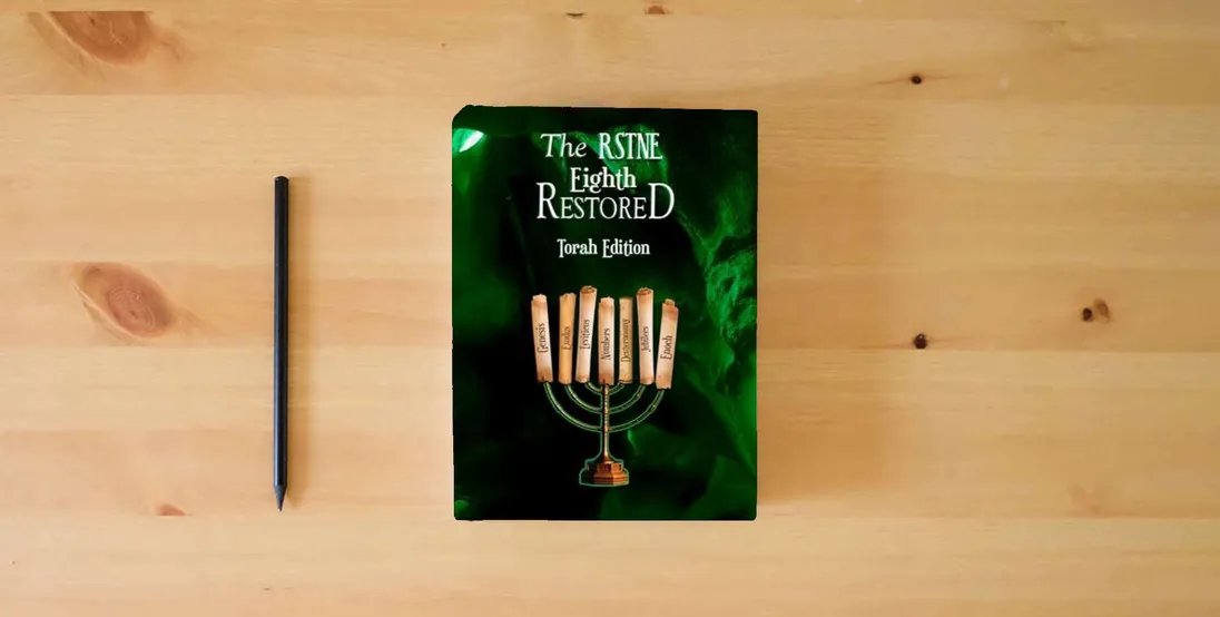 The book The Restoration Scriptures Restored Torah True Paleo Name Eighth Edition: Genesis-Revelation + All The Main Books Found at Bath Abarah-Qumran In The ... In One Edition, Without Manmade Designations} is on the table