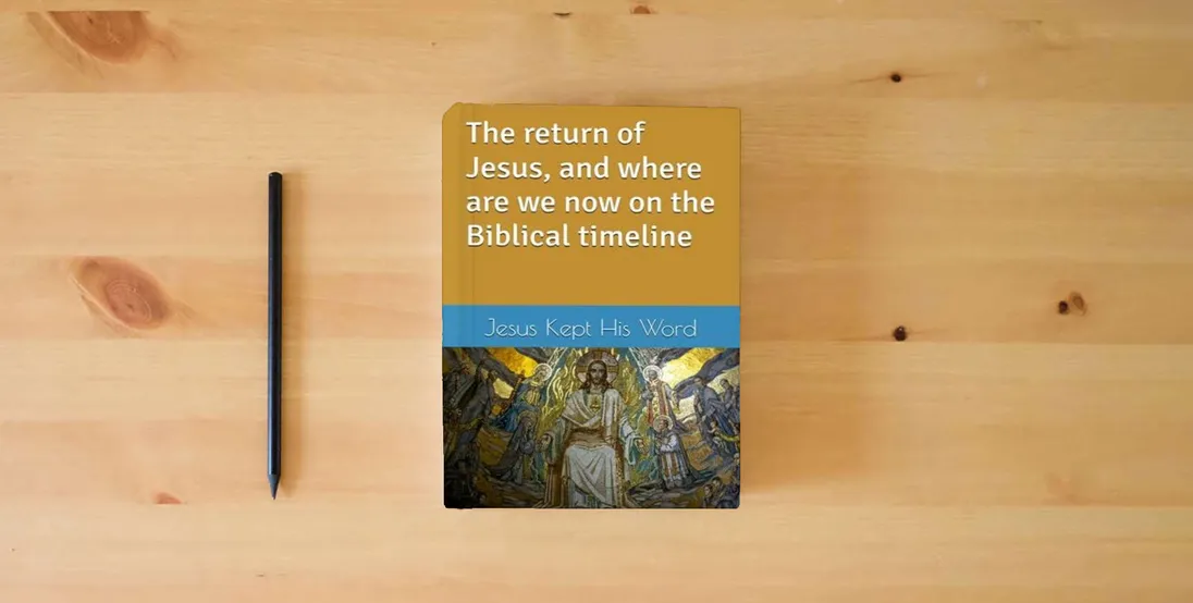 The book The return of Jesus, and where are we now on the Biblical timeline} is on the table
