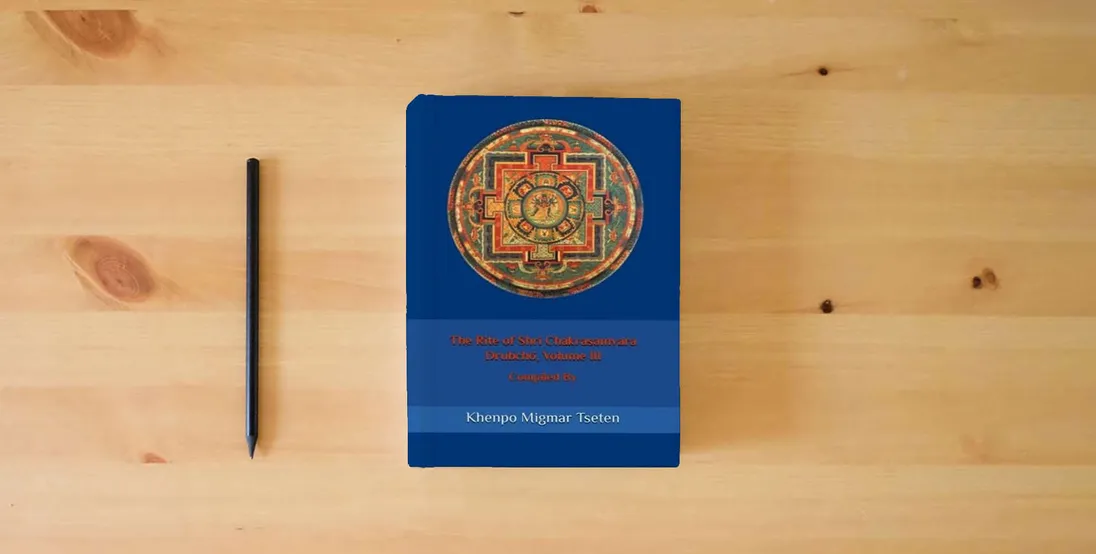The book The Rite of Shri Chakrasamvara Drubchö, Volume III} is on the table
