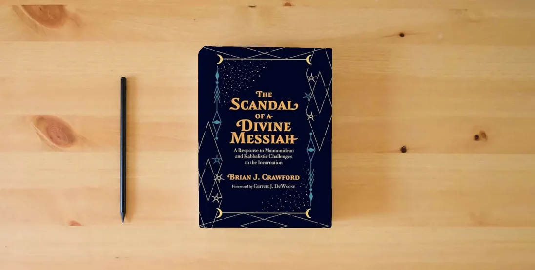 The book The Scandal of a Divine Messiah: A Response to Maimonidean and Kabbalistic Challenges to the Incarnation} is on the table