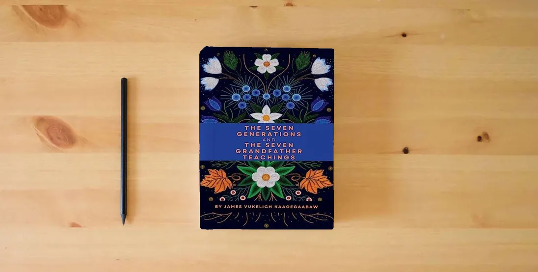 The book The Seven Generations and The Seven Grandfather Teachings} is on the table
