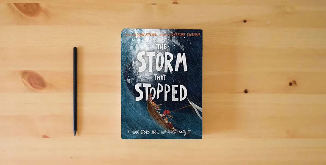 The book The Storm That Stopped Storybook: A true story about who Jesus really is (Illustrated Christian Bible story of Jesus calming the storm in Mark 4 ... wonderful gift.) (Tales That Tell the Truth)} is on the table