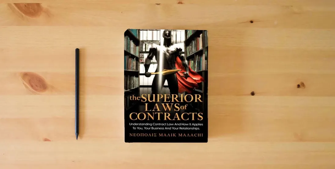 The book THE SUPERIOR LAWS OF CONTRACTS: Understanding Contract Law and How It Applies To You, Your Business, And Your Relationships} is on the table