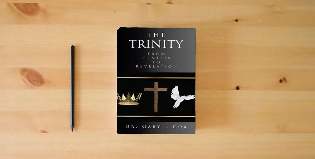 The book THE TRINITY: FROM GENESIS TO REVELATION} is on the table