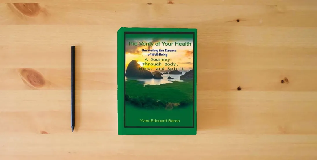 The book The Verity of Your Health: Unraveling the Essence of Well-Being: A Journey Through Body, Mind, and Spirit (Health-Verity-Vibration)} is on the table