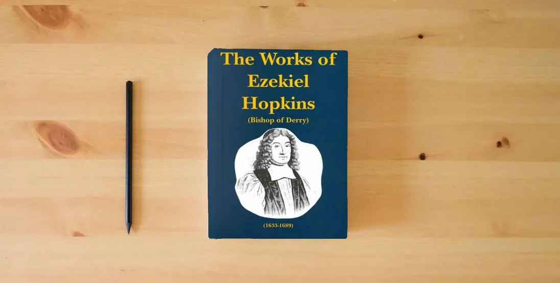 The book The Works of Ezekiel Hopkins: Successively Bishop of Raphoe and Derry : Memoir of the Author, and Expositions of the Lord's Prayer and the Decalogue (Works of Ezekiel Hopkins, Volume 1 of 3)} is on the table