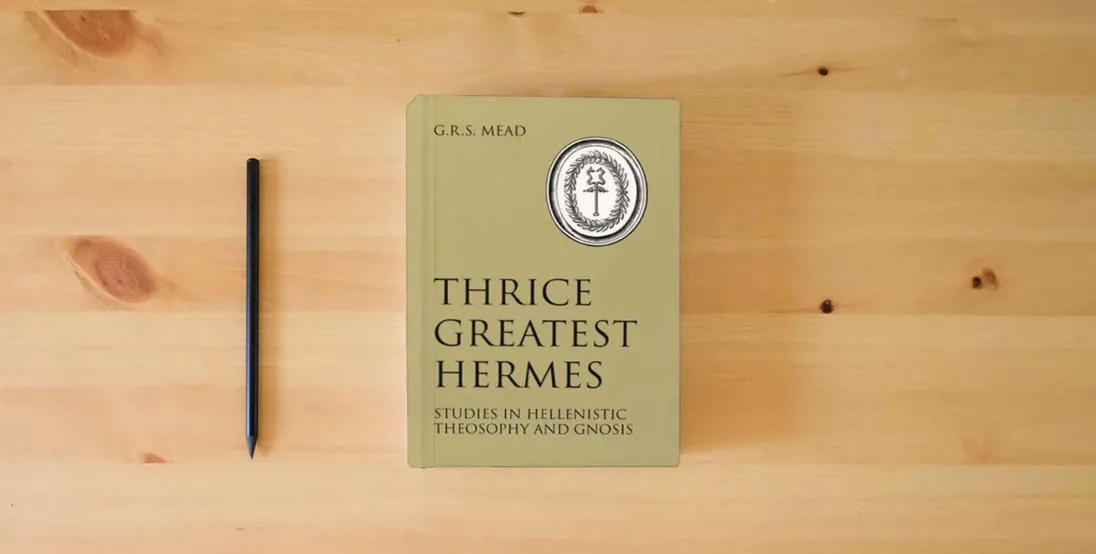 The book Thrice Greatest Hermes: Studies in Hellenistic Theosophy and Gnosis} is on the table