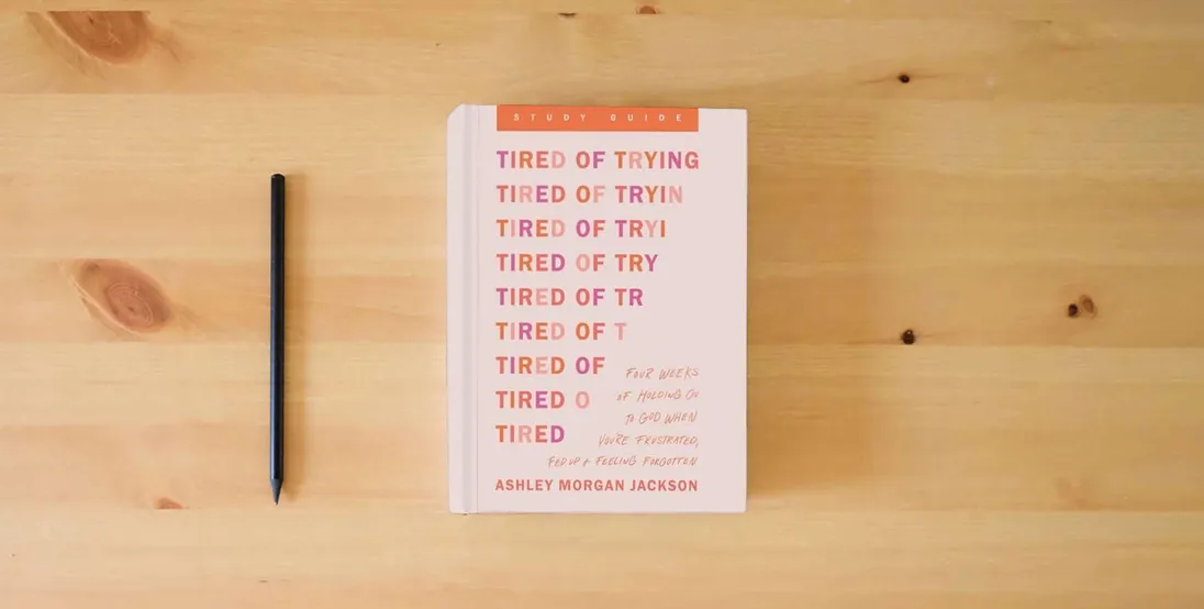 The book Tired of Trying Study Guide: Four Weeks of Holding On to God When You’re Frustrated, Fed Up, and Feeling Forgotten} is on the table