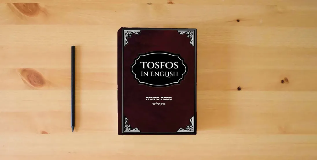 The book Tosfos in English on Meseches Kesubos complete version: Perek 3} is on the table