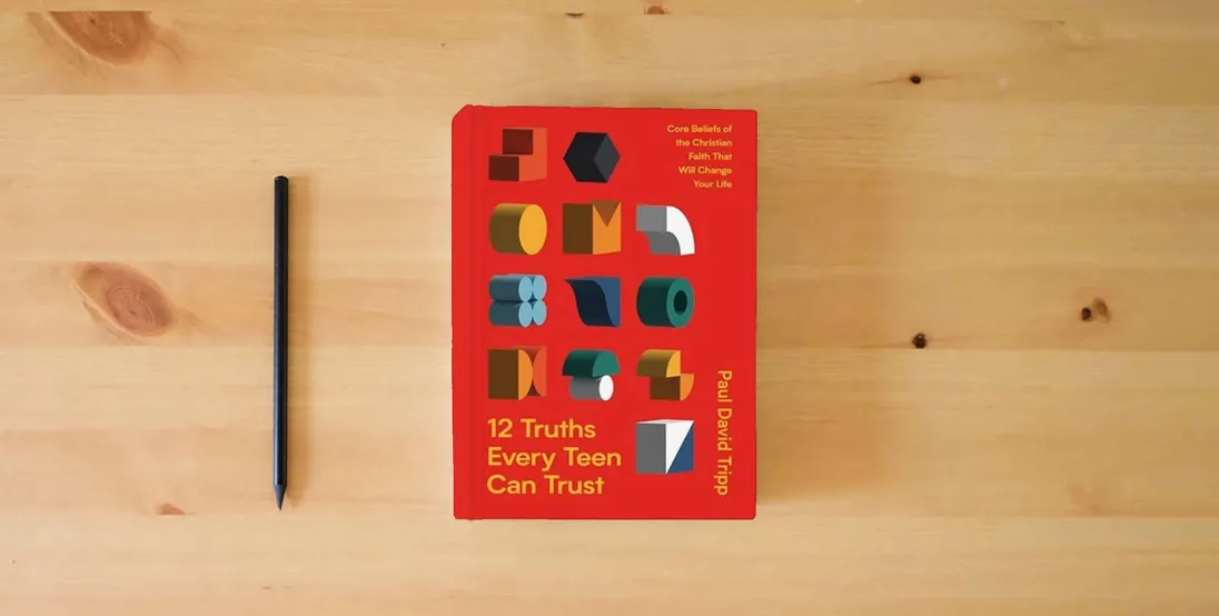 The book 12 Truths Every Teen Can Trust: Core Beliefs of the Christian Faith That Will Change Your Life} is on the table