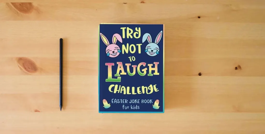 The book Try Not to Laugh Challenge, Easter Joke Book for Kids: Easter Basket Stuffer for Boys, Girls, Teens & Adults, Fun Easter Activity Book with Cute ... Easter Activities for the Whole Family!} is on the table