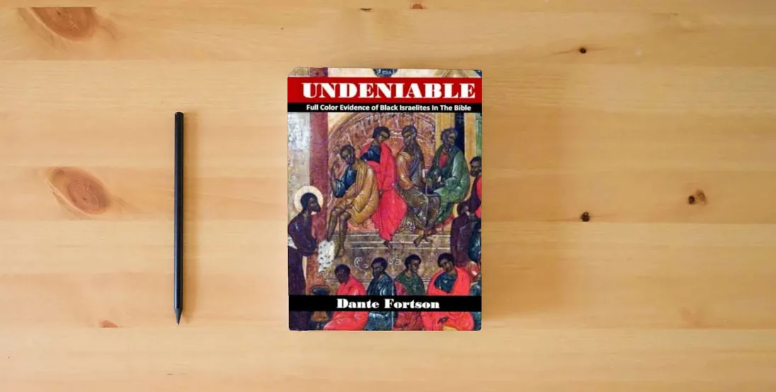 The book Undeniable: Full Color Evidence of Black Israelites In The Bible} is on the table