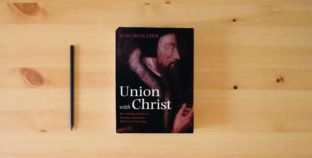 The book Union with Christ: Re-reading Calvin in Korean-American Reformed Theology} is on the table