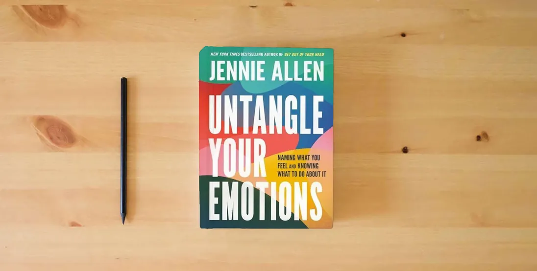 The book Untangle Your Emotions: Naming What You Feel and Knowing What to Do About It} is on the table