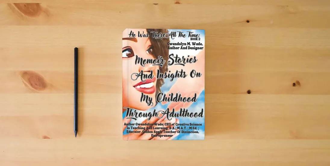 The book He Was There All The Time: Memoir Stories And Insights On My Childhood Through Adulthood} is on the table