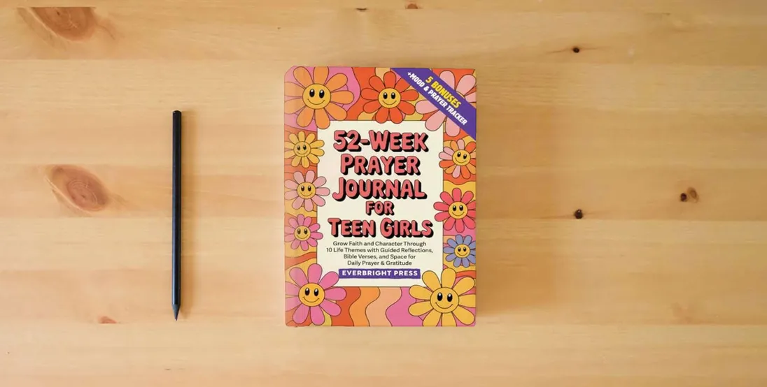 The book 52-Week Prayer Journal for Teen Girls: Grow Faith and Character Through 10 Life Themes with Guided Reflections, Bible Verses, and Space for Daily Prayer & Gratitude} is on the table