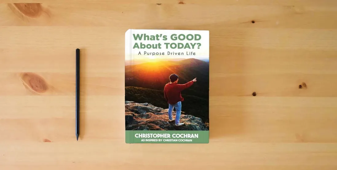 The book What's GOOD About TODAY?: A Purpose Driven Life} is on the table