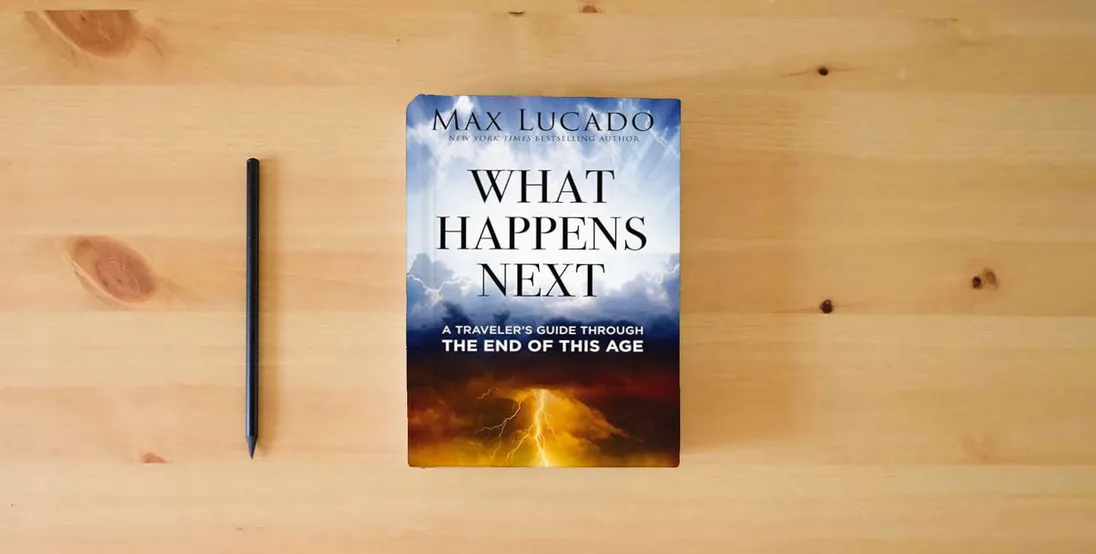 The book What Happens Next: A Traveler’s Guide Through the End of This Age} is on the table