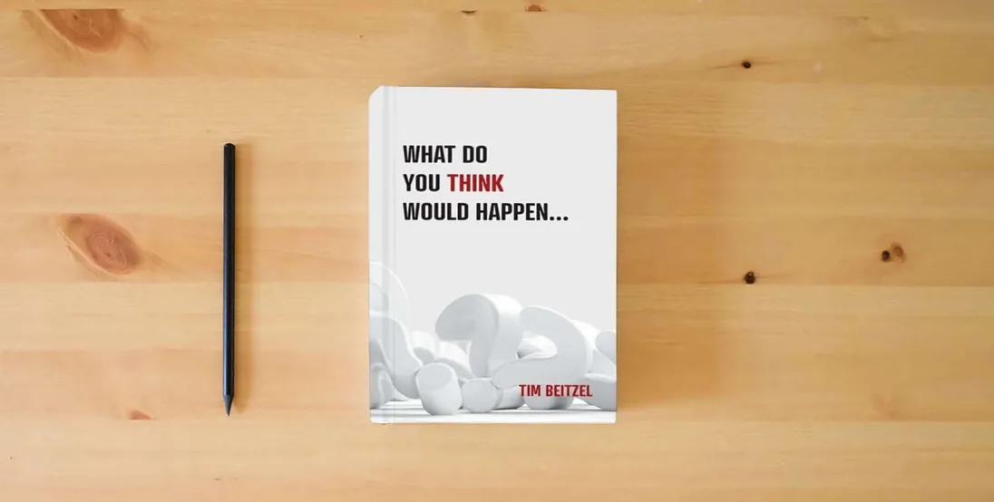 The book What Do You Think Would Happen...} is on the table