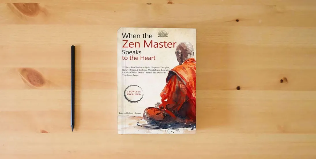 The book When the Zen Master Speaks to the Heart: 52 Short Zen Stories to Quiet Negative Thoughts, Relieve Stress & Embrace Mindfulness. Learn to Let Go of ... True Inner Peace (Buddhism for Beginners)} is on the table