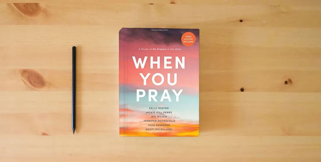 The book When You Pray - Bible Study Book with Video Access: A Study of Six Prayers in the Bible} is on the table