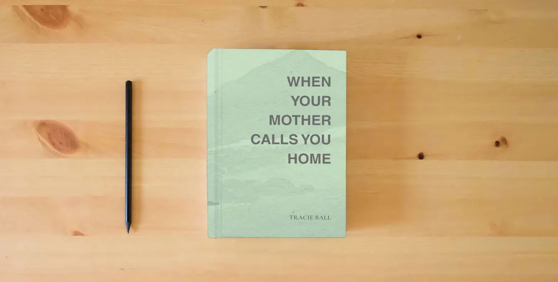 The book When Your Mother Calls You Home} is on the table