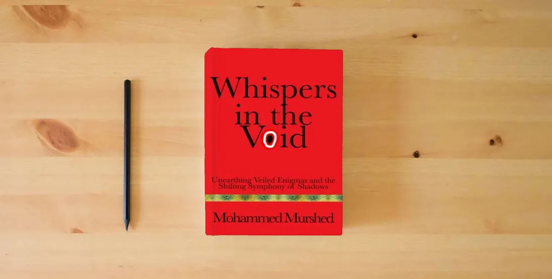 The book Whispers in the Void: Unearthing Veiled Enigmas and the Shifting Symphony of Shadows} is on the table