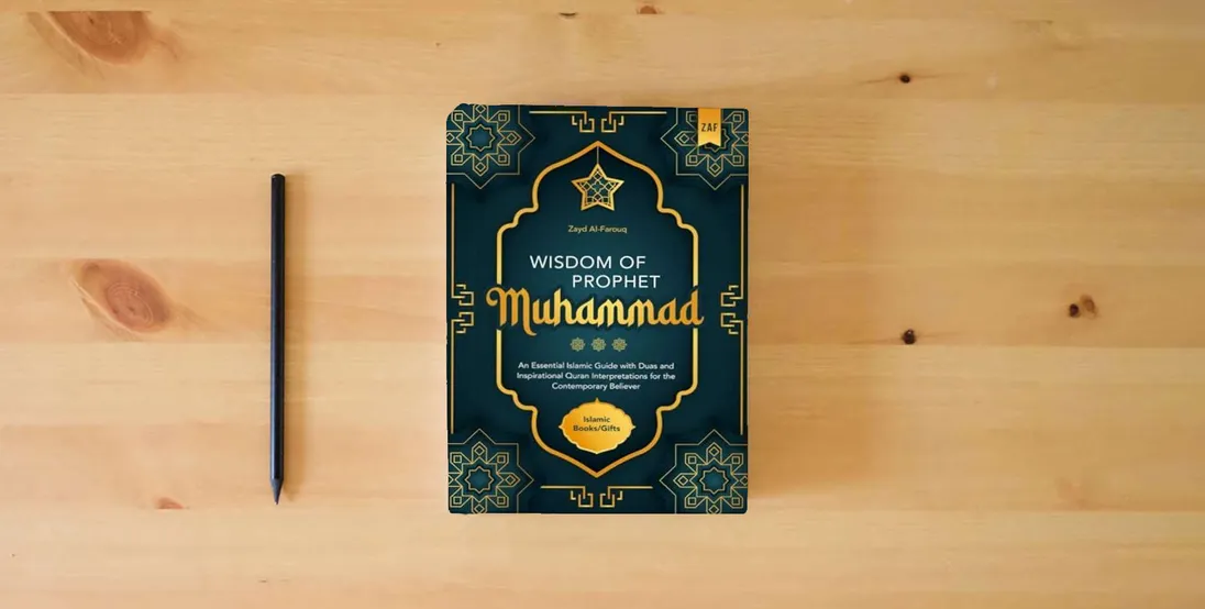 The book Wisdom of Prophet Muhammad: An Essential Islamic Guide with Duas and Inspirational Quran Interpretations for the Contemporary Believer | Islamic Books / Gifts} is on the table